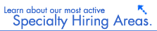 Learn about our most active Specialty Hiring Areas